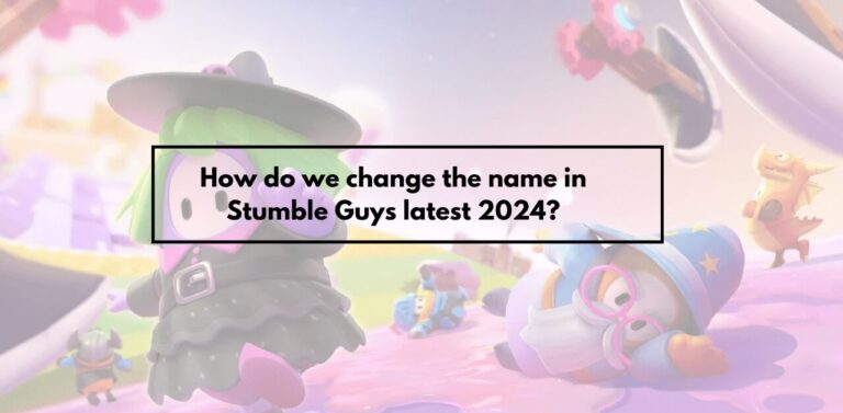 How do we change the name in Stumble Guys latest 2024?